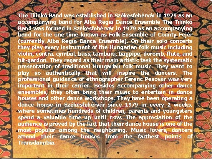 The Tilinkó Band was established in Székesfehérvár in 1979 as an accompanying band for