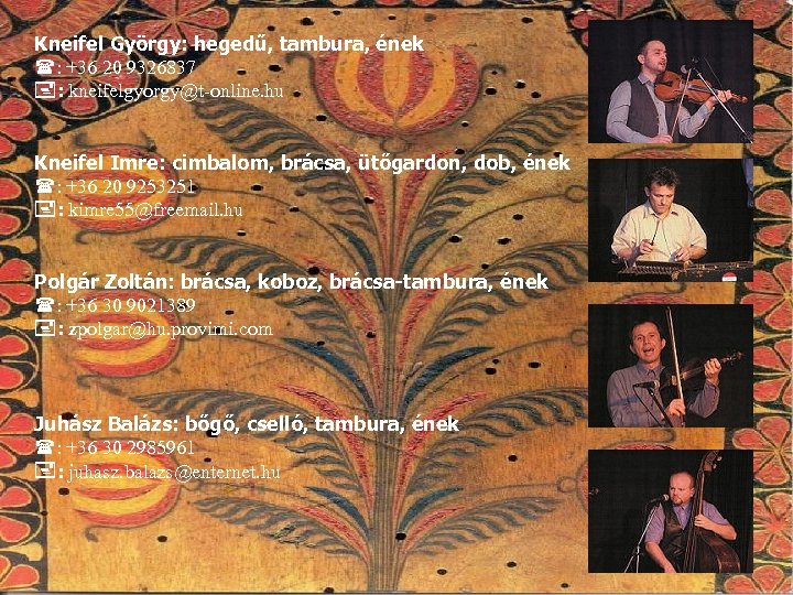 Kneifel György: hegedű, tambura, ének : +36 20 9326837 : kneifelgyorgy@t-online. hu Kneifel Imre: