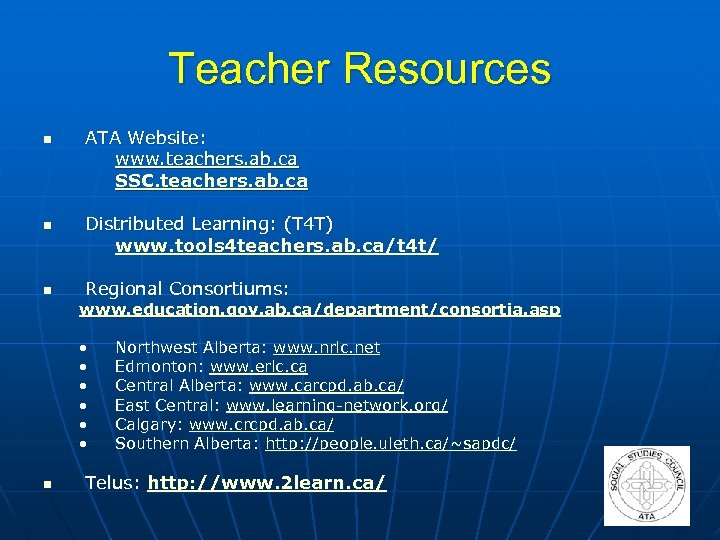 Teacher Resources n n n ATA Website: www. teachers. ab. ca SSC. teachers. ab.