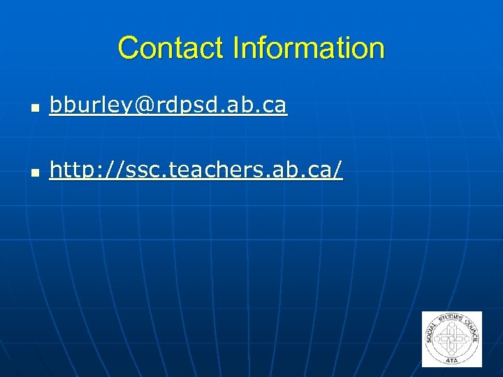 Contact Information n bburley@rdpsd. ab. ca n http: //ssc. teachers. ab. ca/ 