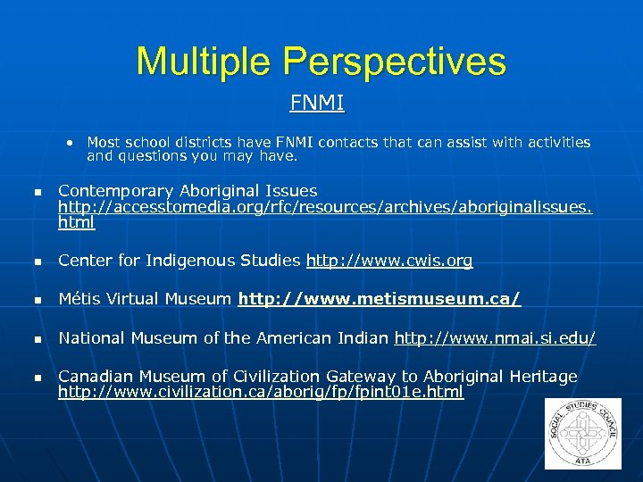Multiple Perspectives FNMI • Most school districts have FNMI contacts that can assist with