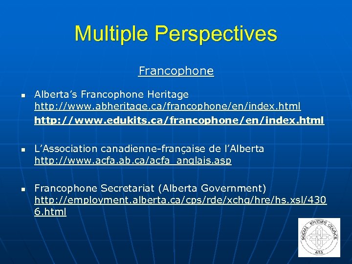 Multiple Perspectives Francophone n n n Alberta’s Francophone Heritage http: //www. abheritage. ca/francophone/en/index. html
