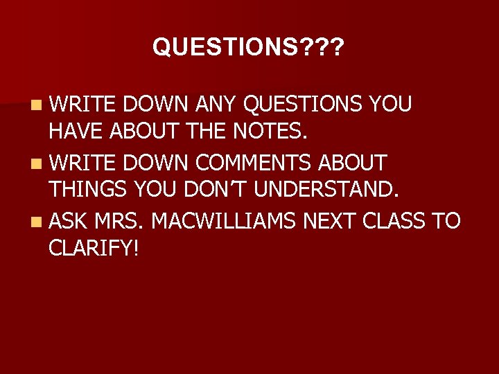 QUESTIONS? ? ? n WRITE DOWN ANY QUESTIONS YOU HAVE ABOUT THE NOTES. n
