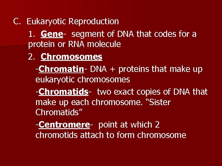 C. Eukaryotic Reproduction 1. Gene- segment of DNA that codes for a protein or