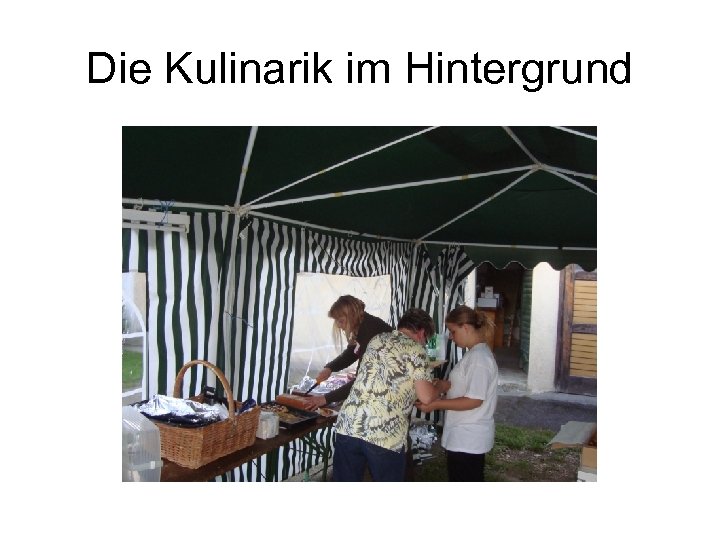Die Kulinarik im Hintergrund 