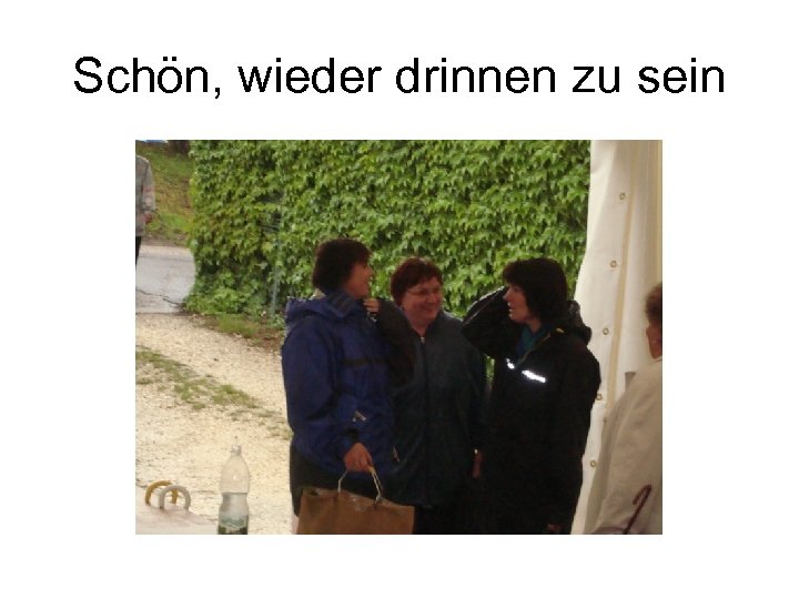 Schön, wieder drinnen zu sein 