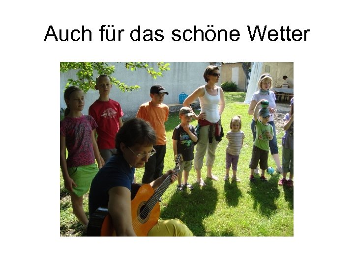 Auch für das schöne Wetter 