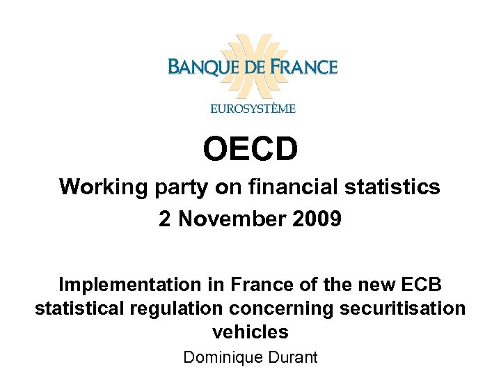 OECD Working party on financial statistics 2 November 2009 Implementation in France of the