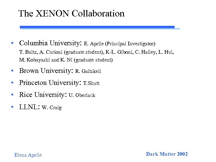 The XENON Collaboration • Columbia University: E. Aprile (Principal Investigator) T. Baltz, A. Curioni