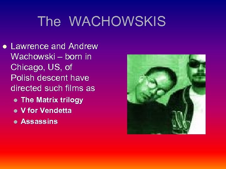 The WACHOWSKIS l Lawrence and Andrew Wachowski – born in Chicago, US, of Polish