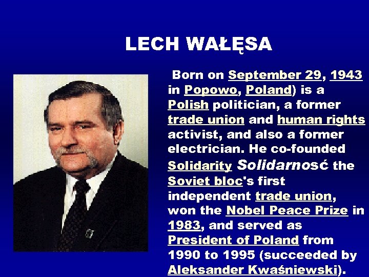 LECH WAŁĘSA Born on September 29, 1943 in Popowo, Poland) is a Polish politician,
