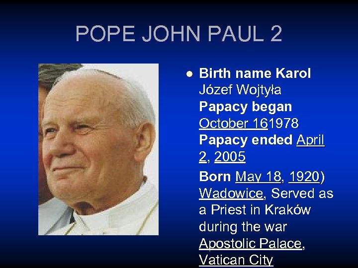 POPE JOHN PAUL 2 l Birth name Karol Józef Wojtyła Papacy began October 161978