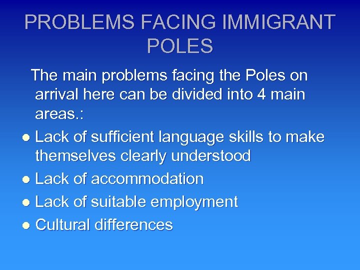 PROBLEMS FACING IMMIGRANT POLES The main problems facing the Poles on arrival here can
