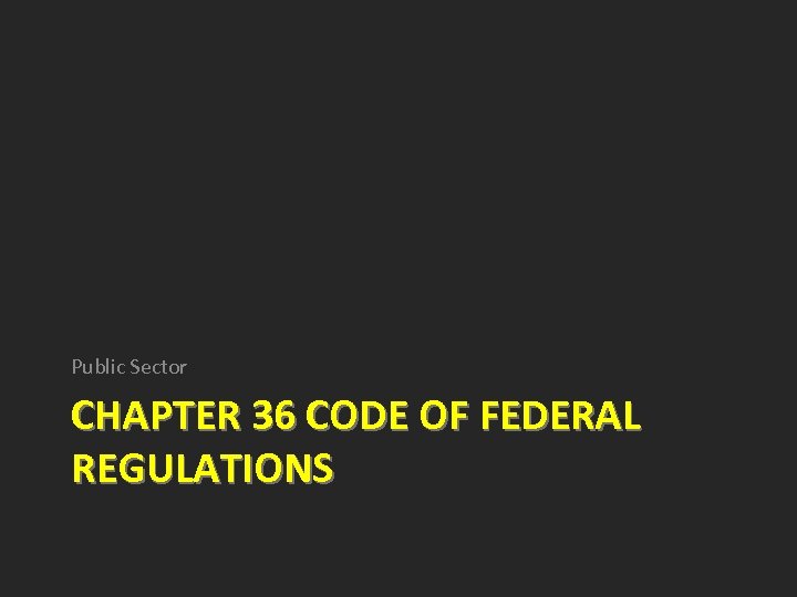 Public Sector CHAPTER 36 CODE OF FEDERAL REGULATIONS 