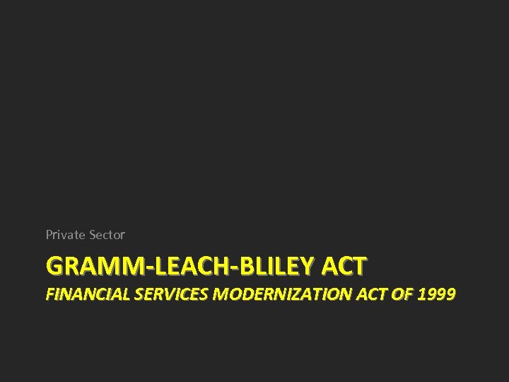 Private Sector GRAMM-LEACH-BLILEY ACT FINANCIAL SERVICES MODERNIZATION ACT OF 1999 