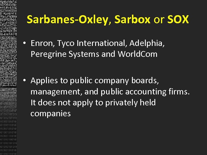 Sarbanes-Oxley, Sarbox or SOX • Enron, Tyco International, Adelphia, Peregrine Systems and World. Com