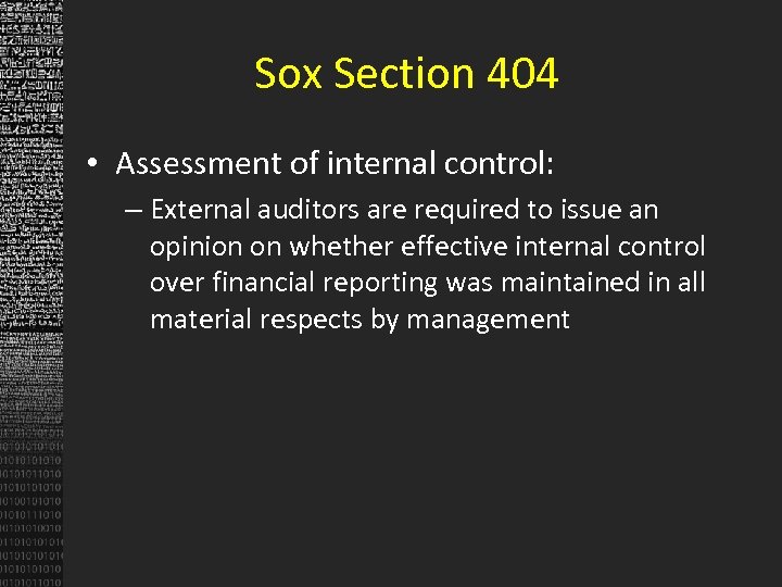 Sox Section 404 • Assessment of internal control: – External auditors are required to