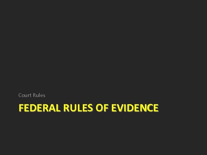 Court Rules FEDERAL RULES OF EVIDENCE 