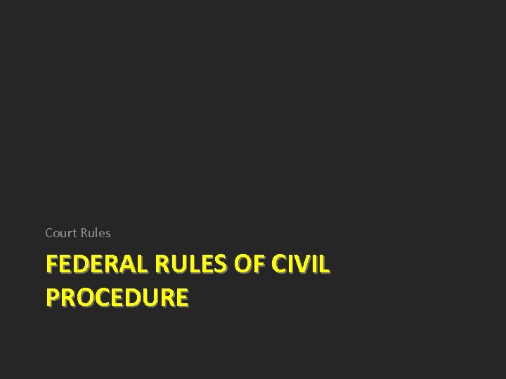 Court Rules FEDERAL RULES OF CIVIL PROCEDURE 