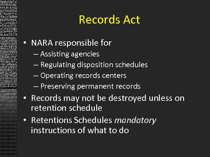 Records Act • NARA responsible for – Assisting agencies – Regulating disposition schedules –