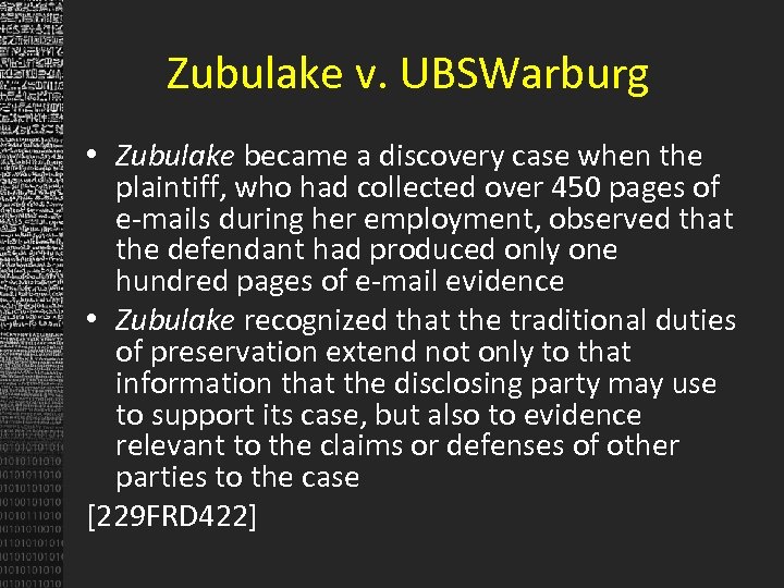 Zubulake v. UBSWarburg • Zubulake became a discovery case when the plaintiff, who had