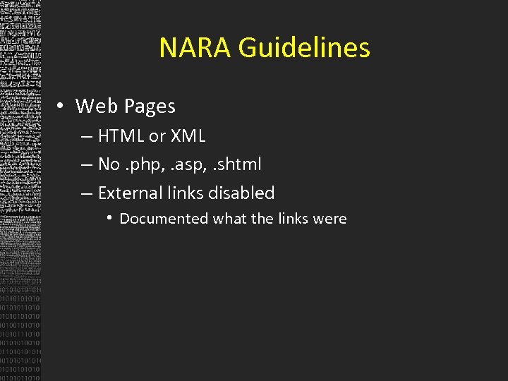 NARA Guidelines • Web Pages – HTML or XML – No. php, . asp,