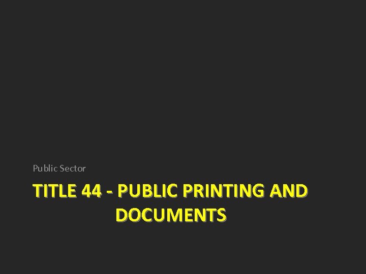 Public Sector TITLE 44 - PUBLIC PRINTING AND DOCUMENTS 