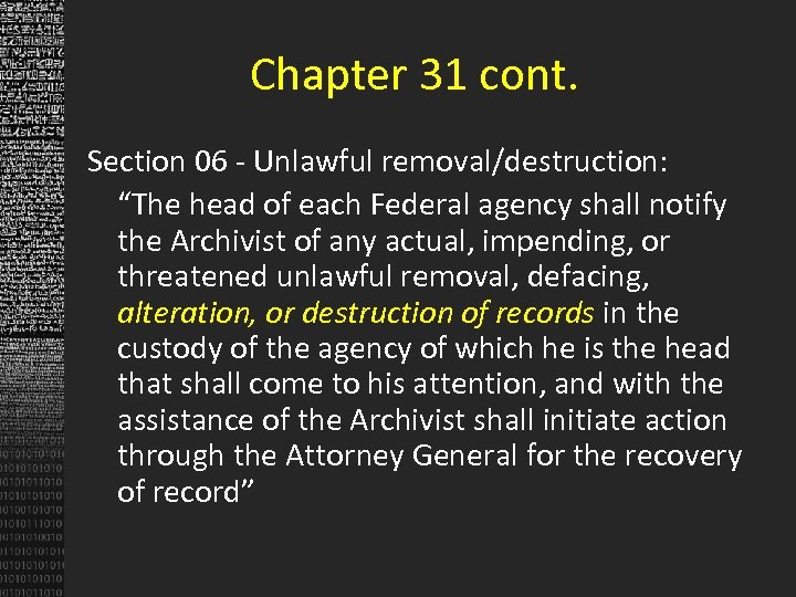 Chapter 31 cont. Section 06 - Unlawful removal/destruction: “The head of each Federal agency