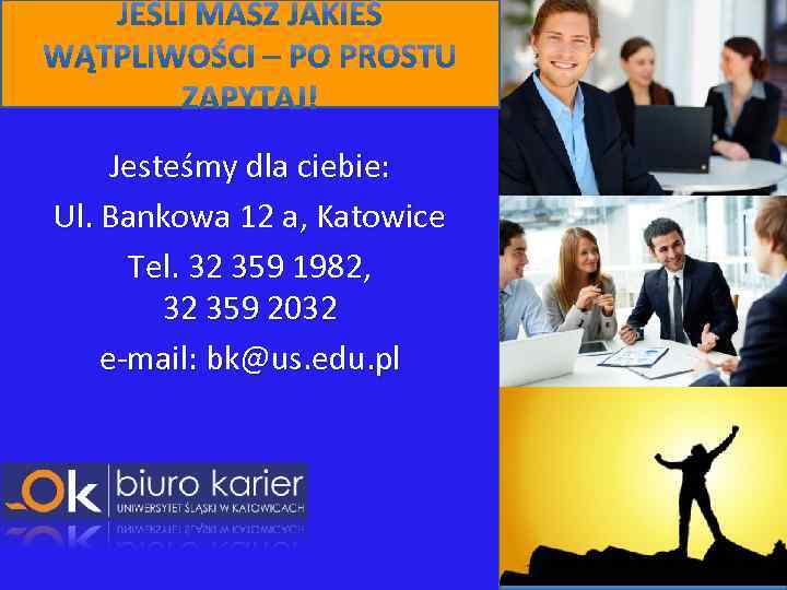Jesteśmy dla ciebie: Ul. Bankowa 12 a, Katowice Tel. 32 359 1982, 32 359