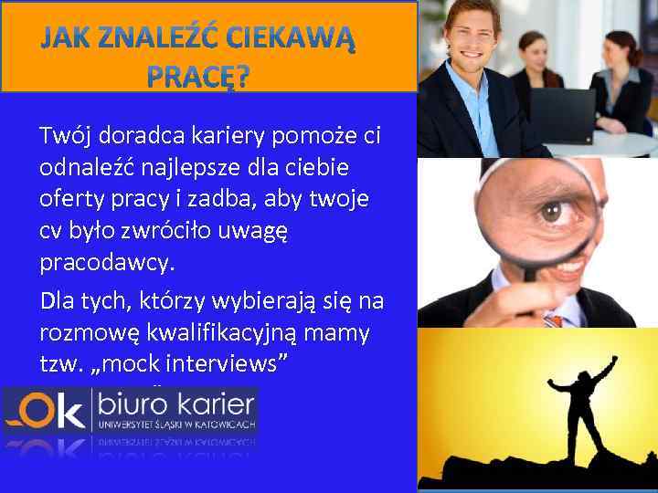Twój doradca kariery pomoże ci odnaleźć najlepsze dla ciebie oferty pracy i zadba, aby