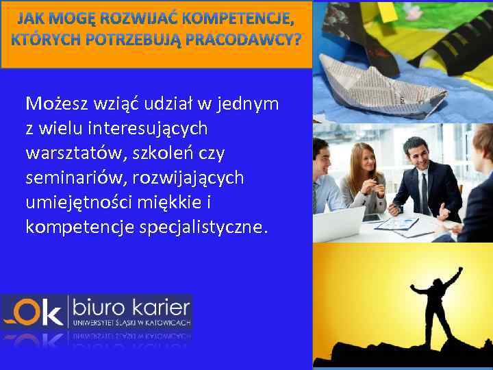 Możesz wziąć udział w jednym z wielu interesujących warsztatów, szkoleń czy seminariów, rozwijających umiejętności