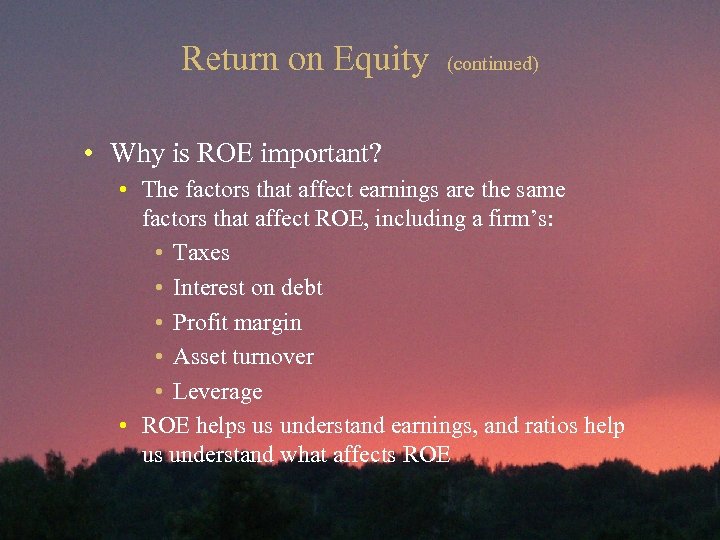 Return on Equity (continued) • Why is ROE important? • The factors that affect