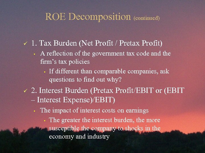 ROE Decomposition (continued) ü 1. Tax Burden (Net Profit / Pretax Profit) • ü