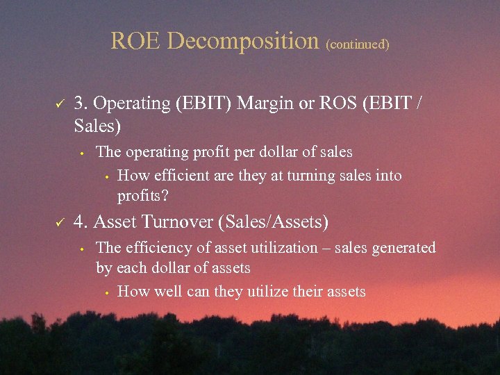 ROE Decomposition (continued) ü 3. Operating (EBIT) Margin or ROS (EBIT / Sales) •