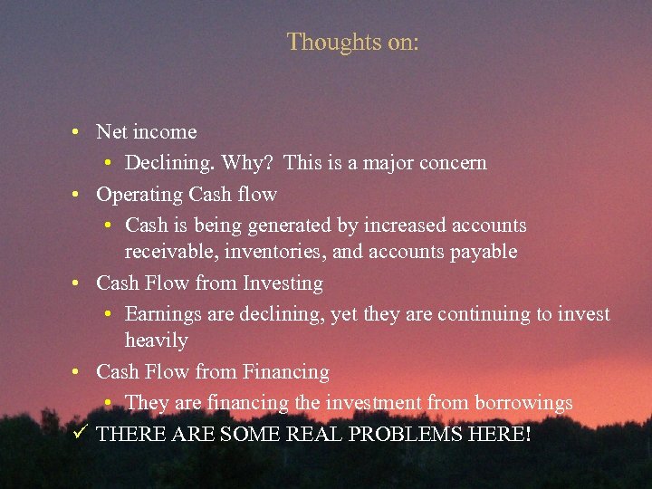 Thoughts on: • Net income • Declining. Why? This is a major concern •