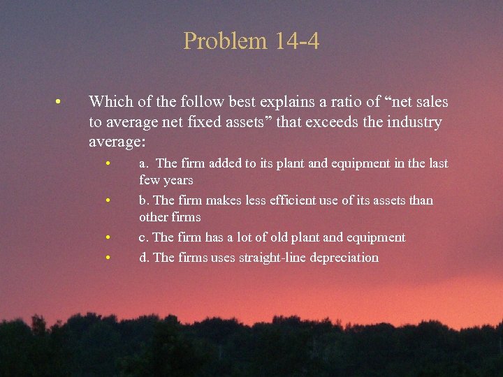 Problem 14 -4 • Which of the follow best explains a ratio of “net