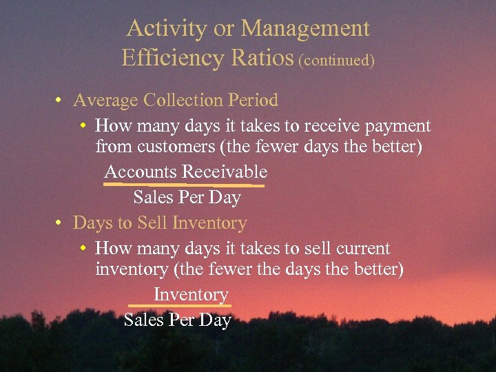 Activity or Management Efficiency Ratios (continued) • Average Collection Period • How many days