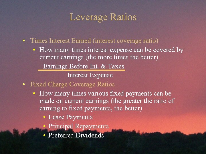 Leverage Ratios • Times Interest Earned (interest coverage ratio) • How many times interest