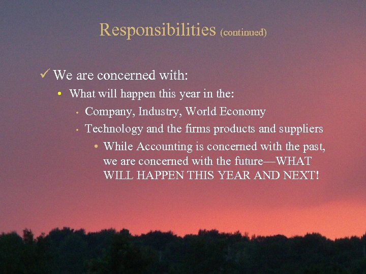 Responsibilities (continued) ü We are concerned with: • What will happen this year in