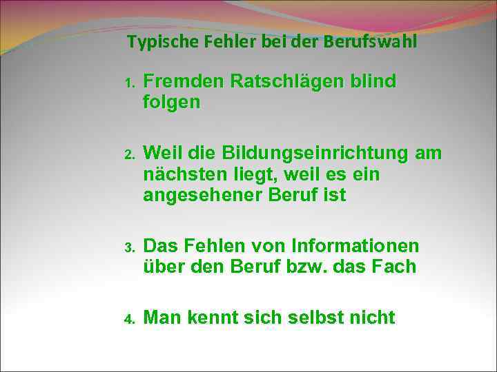 Typische Fehler bei der Berufswahl 1. Fremden Ratschlägen blind folgen 2. Weil die Bildungseinrichtung