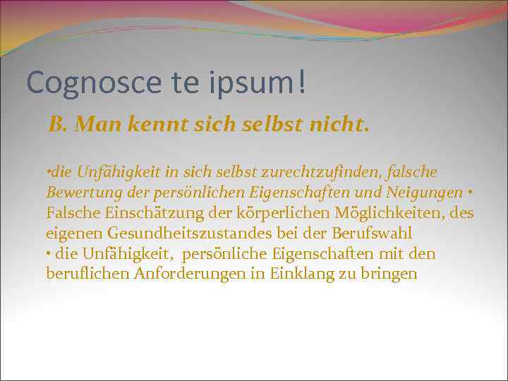 Cognosce te ipsum! В. Man kennt sich selbst nicht. • die Unfähigkeit in sich