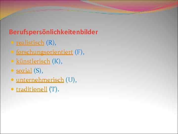 Berufspersönlichkeitenbilder realistisch (R), forschungsorientiert (F), künstlerisch (K), sozial (S), unternehmerisch (U), traditionell (T). 