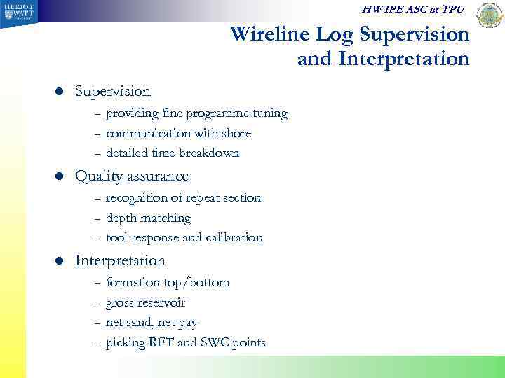 HW IPE ASC at TPU Wireline Log Supervision and Interpretation l Supervision – –