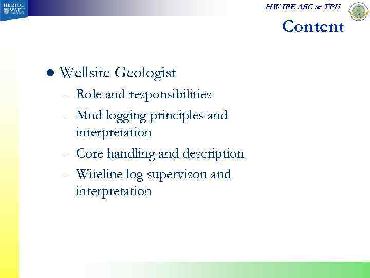 HW IPE ASC at TPU Content l Wellsite Geologist – – Role and responsibilities