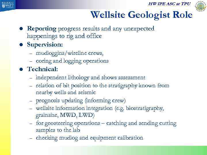 HW IPE ASC at TPU Wellsite Geologist Role l l Reporting progress results and