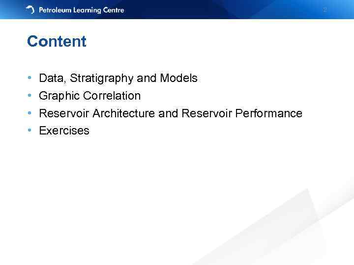 2 Content • • Data, Stratigraphy and Models Graphic Correlation Reservoir Architecture and Reservoir