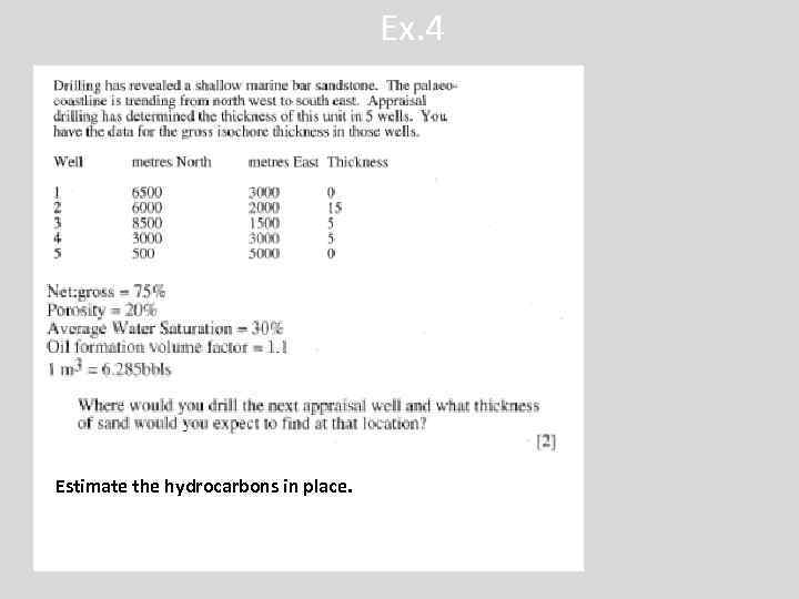 Ex. 4 Estimate the hydrocarbons in place. 