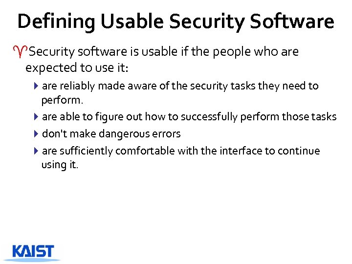 Defining Usable Security Software ^Security software is usable if the people who are expected