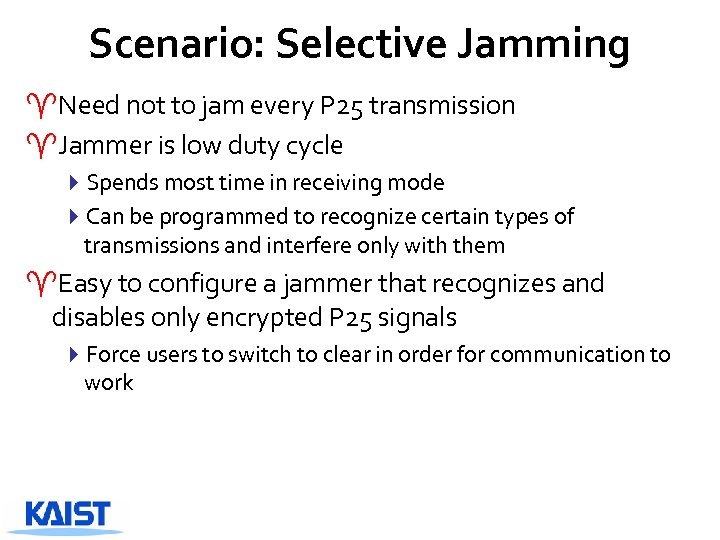 Scenario: Selective Jamming ^Need not to jam every P 25 transmission ^Jammer is low