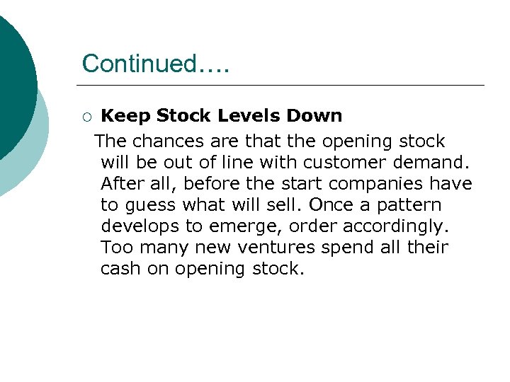 Continued…. ¡ Keep Stock Levels Down The chances are that the opening stock will